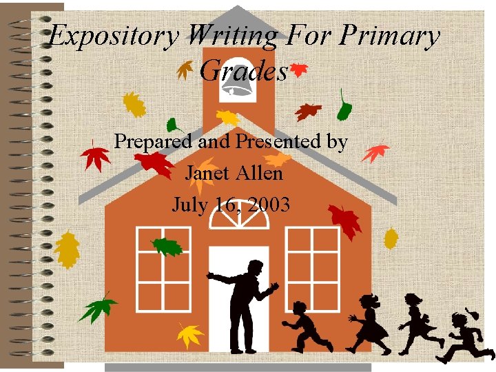 Expository Writing For Primary Grades Prepared and Presented by Janet Allen July 16, 2003