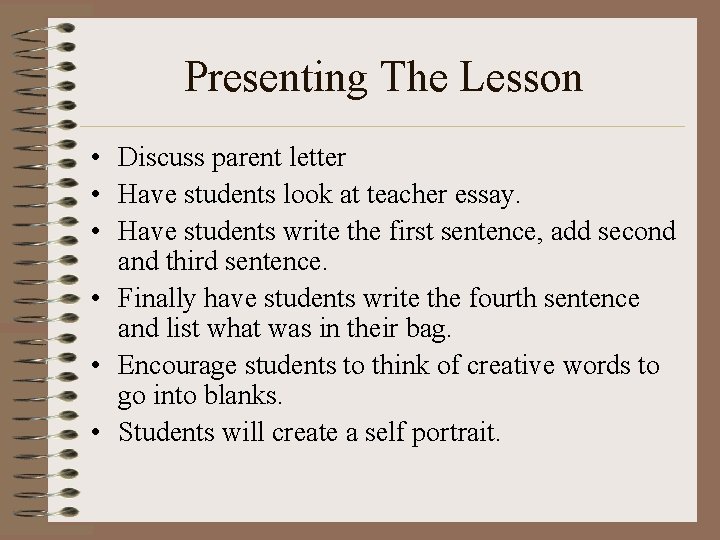 Presenting The Lesson • Discuss parent letter • Have students look at teacher essay.