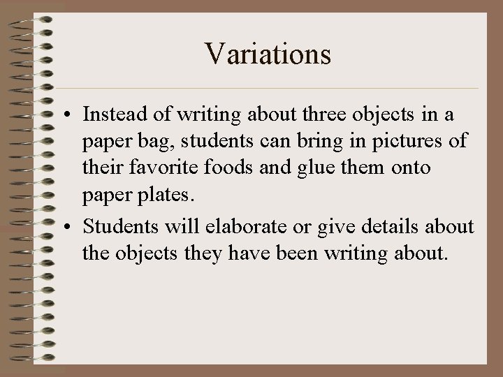 Variations • Instead of writing about three objects in a paper bag, students can