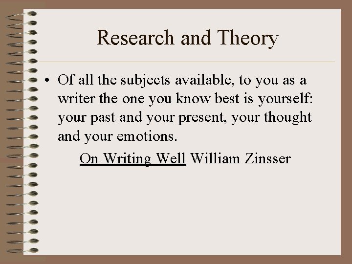 Research and Theory • Of all the subjects available, to you as a writer