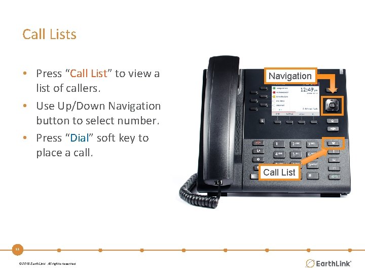 Call Lists • Press “Call List” to view a list of callers. • Use