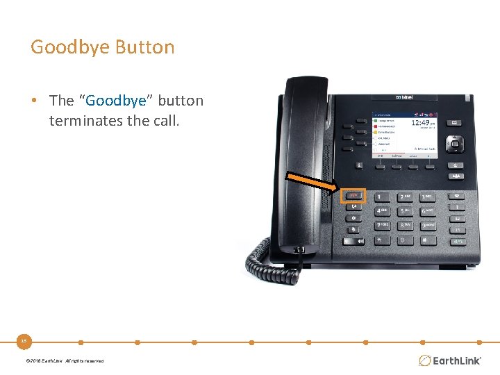 Goodbye Button • The “Goodbye” button terminates the call. 15 © 2016 Earth. Link.