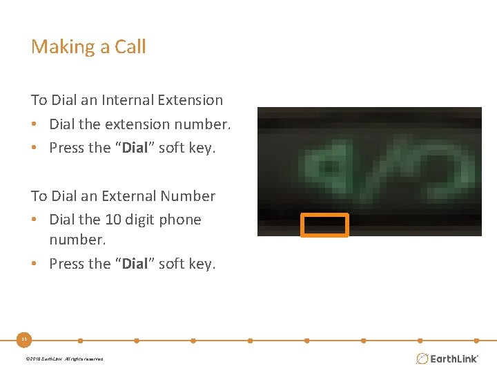 Making a Call To Dial an Internal Extension • Dial the extension number. •