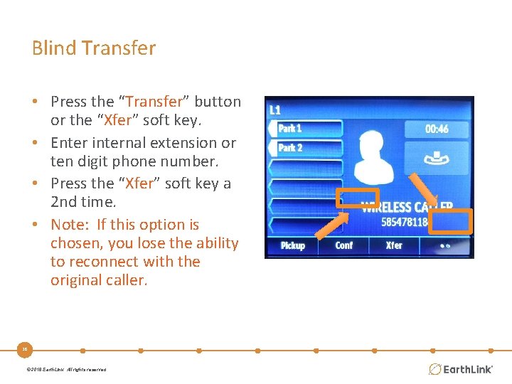Blind Transfer • Press the “Transfer” button or the “Xfer” soft key. • Enter