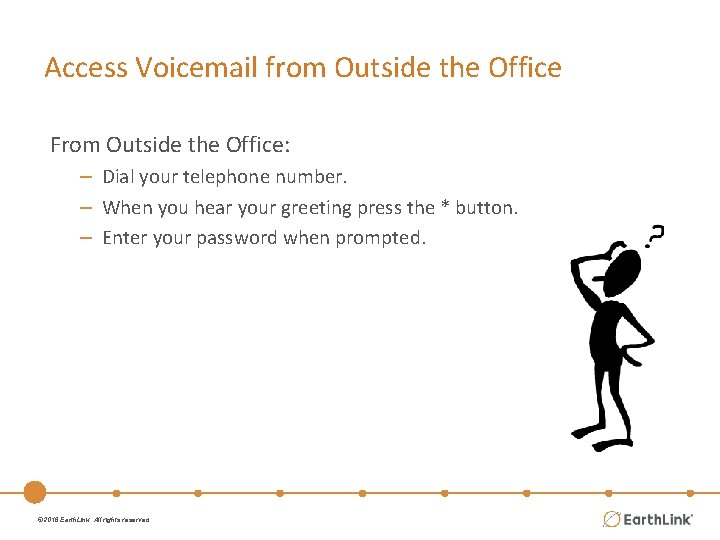 Access Voicemail from Outside the Office From Outside the Office: – Dial your telephone