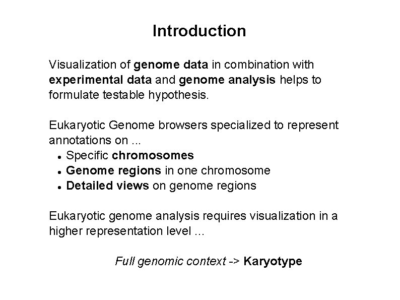 Introduction Visualization of genome data in combination with experimental data and genome analysis helps