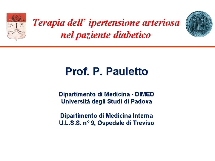 Terapia dell’ ipertensione arteriosa nel paziente diabetico Prof. P. Pauletto Dipartimento di Medicina -