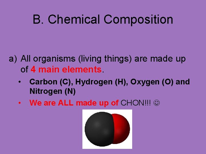 B. Chemical Composition a) All organisms (living things) are made up of 4 main