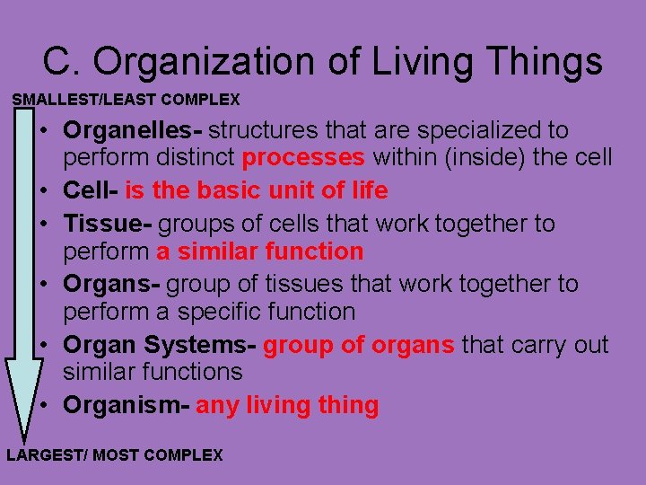 C. Organization of Living Things SMALLEST/LEAST COMPLEX • Organelles- structures that are specialized to