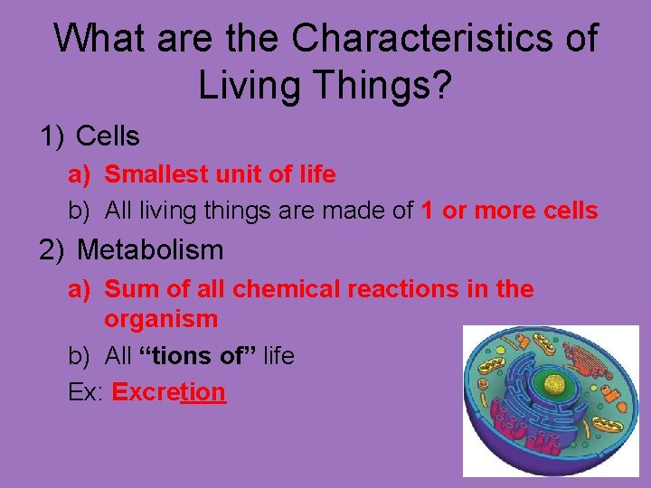 What are the Characteristics of Living Things? 1) Cells a) Smallest unit of life