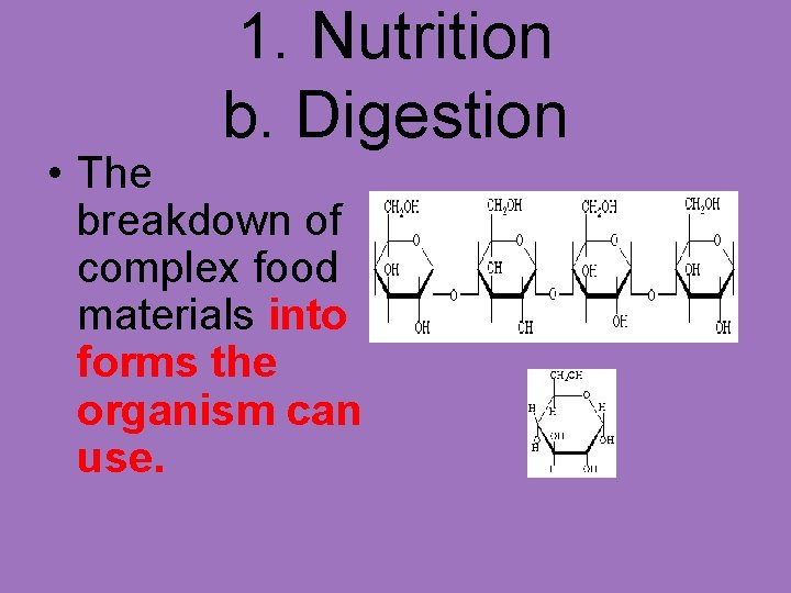 1. Nutrition b. Digestion • The breakdown of complex food materials into forms the