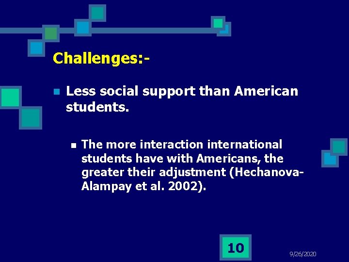 Challenges: n Less social support than American students. n The more interaction international students