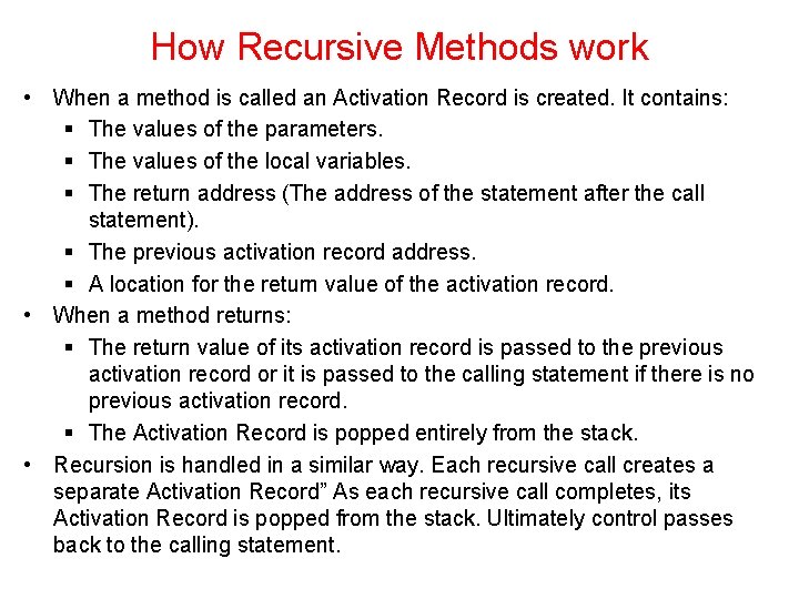 How Recursive Methods work • When a method is called an Activation Record is