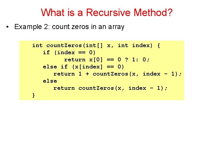 What is a Recursive Method? • Example 2: count zeros in an array int