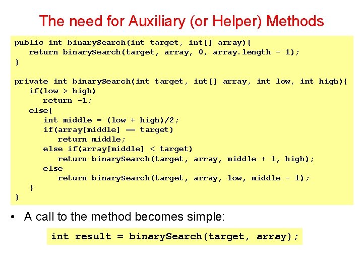 The need for Auxiliary (or Helper) Methods public int binary. Search(int target, int[] array){