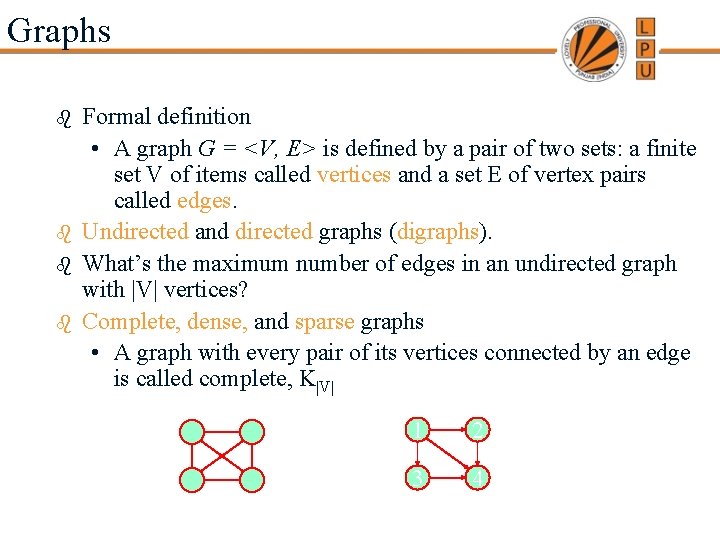 Graphs b b Formal definition • A graph G = <V, E> is defined