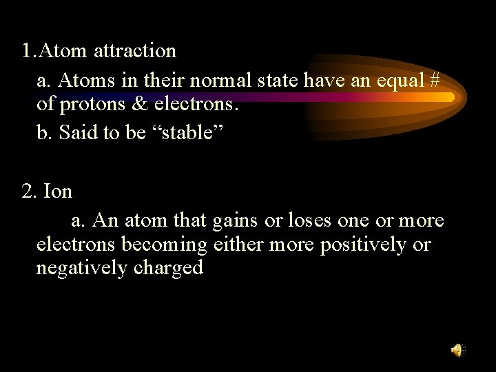 1. Atom attraction a. Atoms in their normal state have an equal # of