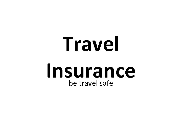 Travel Insurance be travel safe 