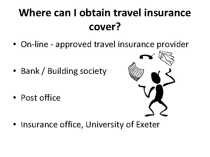 Where can I obtain travel insurance cover? • On-line - approved travel insurance provider