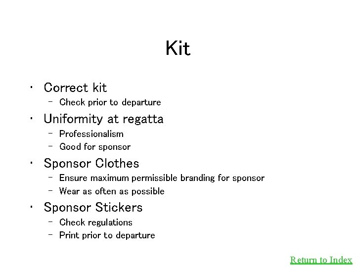 Kit • Correct kit – Check prior to departure • Uniformity at regatta –