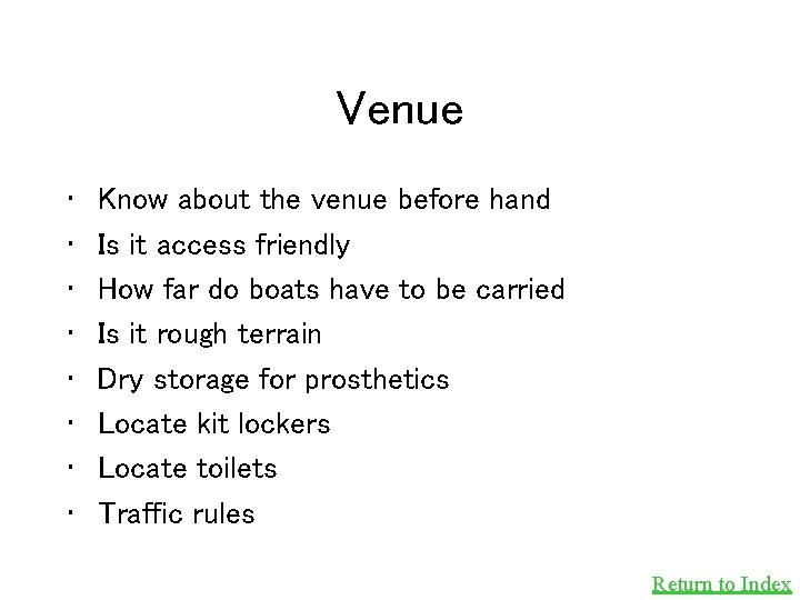 Venue • • Know about the venue before hand Is it access friendly How