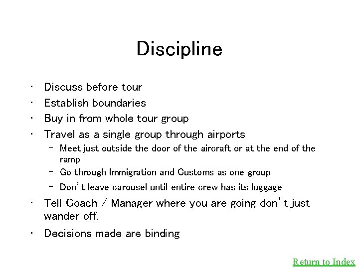 Discipline • • Discuss before tour Establish boundaries Buy in from whole tour group