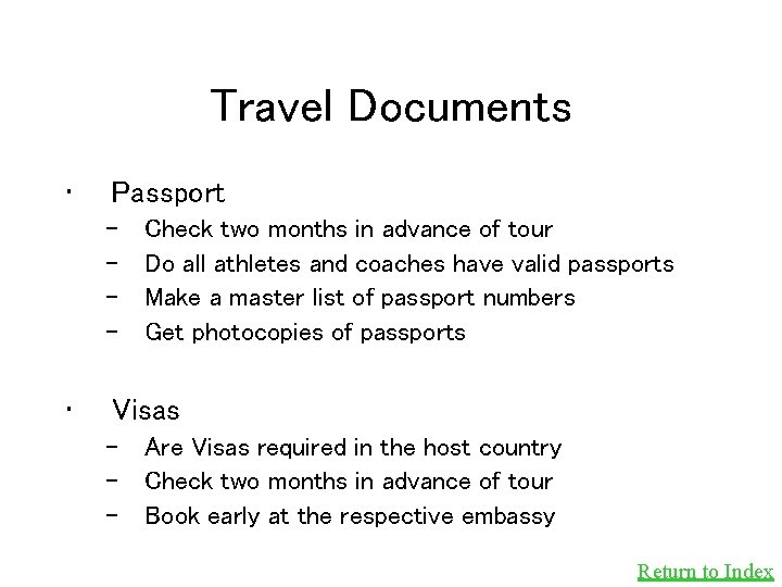 Travel Documents • Passport – – • Check two months in advance of tour