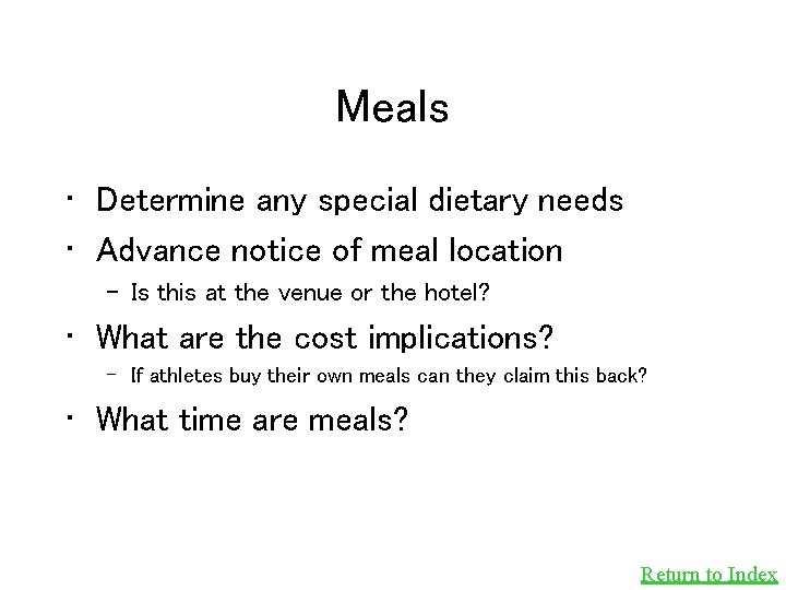 Meals • Determine any special dietary needs • Advance notice of meal location –