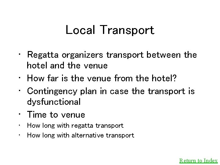 Local Transport • Regatta organizers transport between the hotel and the venue • How