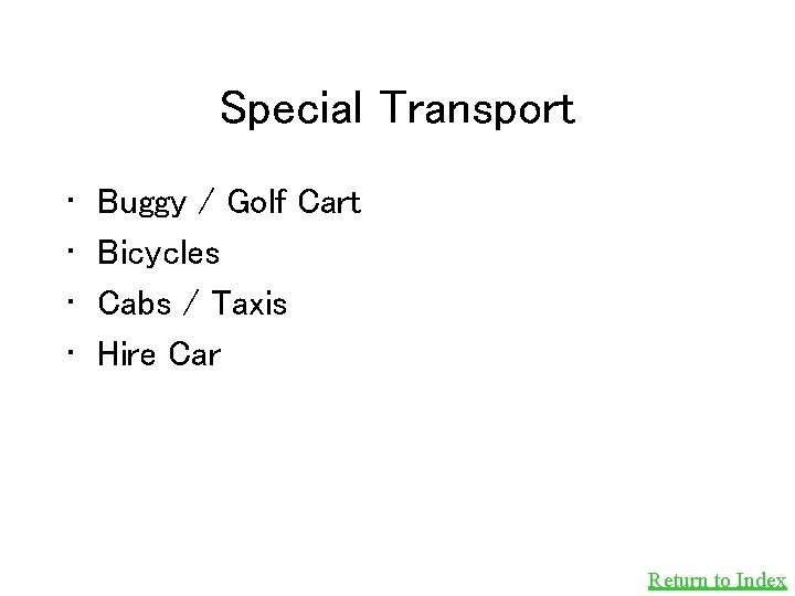 Special Transport • • Buggy / Golf Cart Bicycles Cabs / Taxis Hire Car