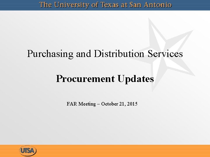 Purchasing and Distribution Services Procurement Updates FAR Meeting – October 21, 2015 