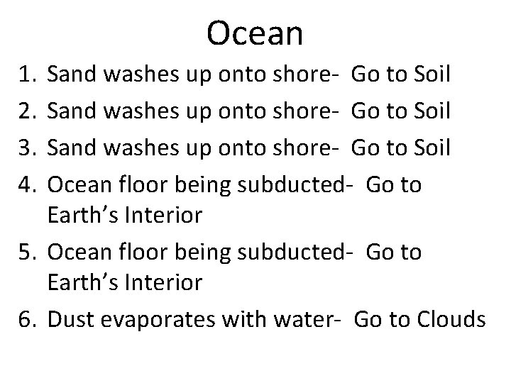 Ocean 1. 2. 3. 4. Sand washes up onto shore- Go to Soil Ocean