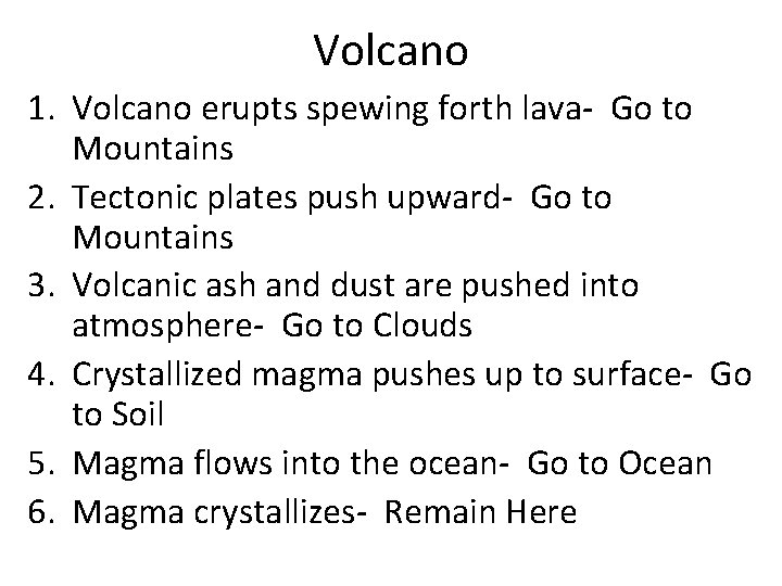 Volcano 1. Volcano erupts spewing forth lava- Go to Mountains 2. Tectonic plates push