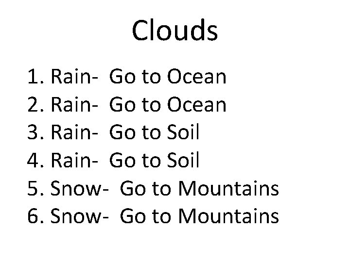 Clouds 1. Rain- Go to Ocean 2. Rain- Go to Ocean 3. Rain- Go