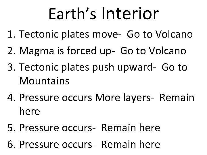 Earth’s Interior 1. Tectonic plates move- Go to Volcano 2. Magma is forced up-