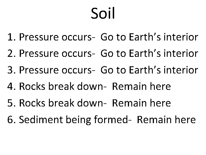 Soil 1. Pressure occurs- Go to Earth’s interior 2. Pressure occurs- Go to Earth’s