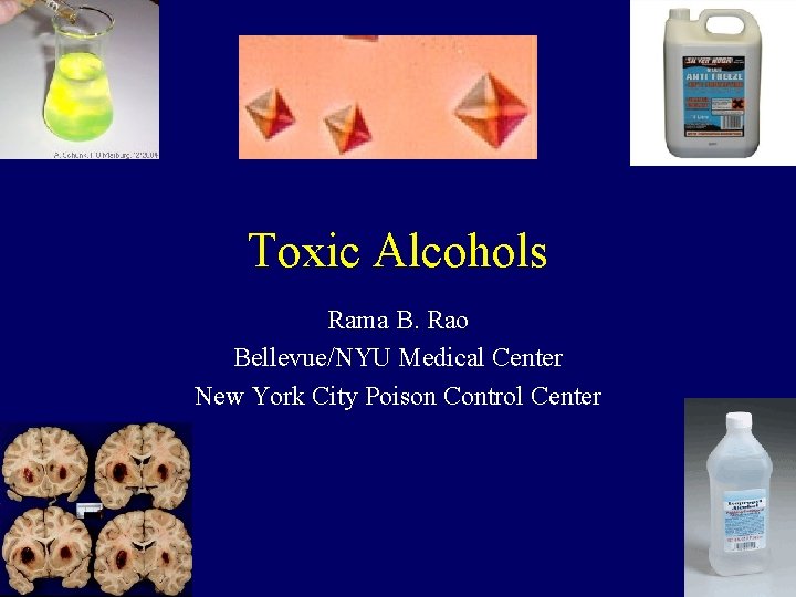 Toxic Alcohols Rama B. Rao Bellevue/NYU Medical Center New York City Poison Control Center