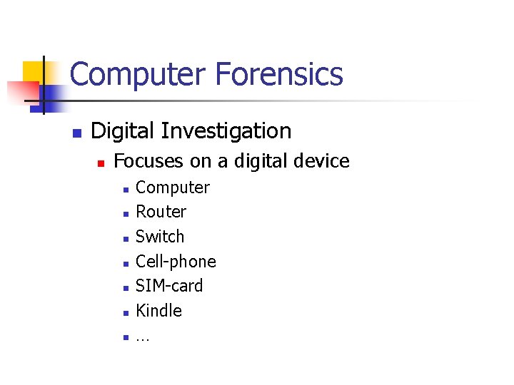 Computer Forensics n Digital Investigation n Focuses on a digital device n n n