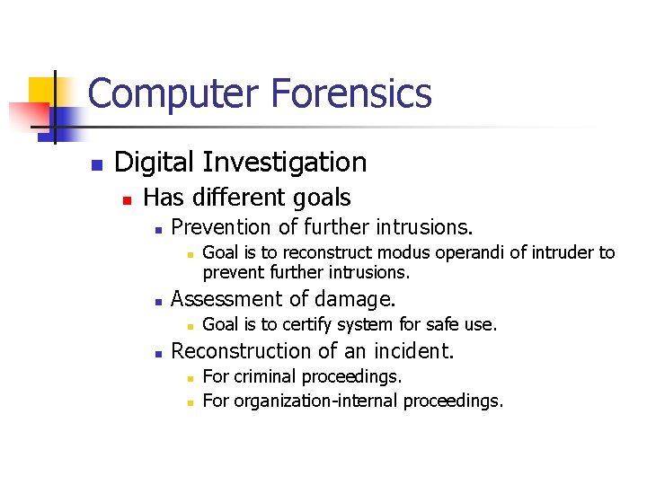 Computer Forensics n Digital Investigation n Has different goals n Prevention of further intrusions.