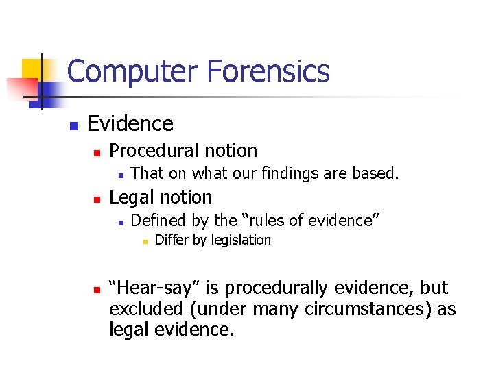 Computer Forensics n Evidence n Procedural notion n n That on what our findings