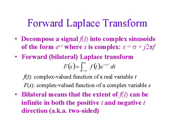Forward Laplace Transform • Decompose a signal f(t) into complex sinusoids of the form