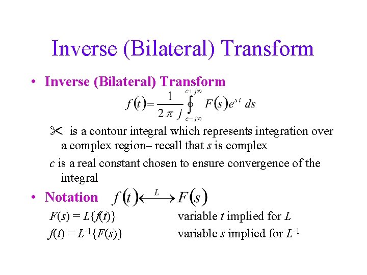 Inverse (Bilateral) Transform • Inverse (Bilateral) Transform is a contour integral which represents integration
