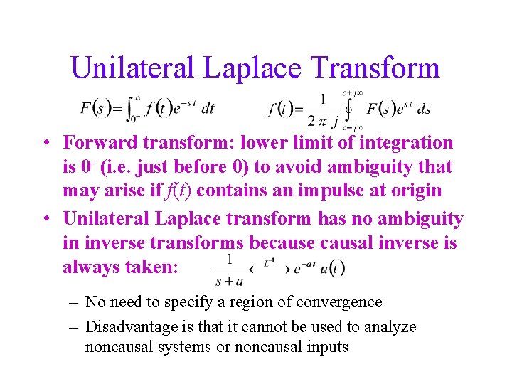 Unilateral Laplace Transform • Forward transform: lower limit of integration is 0 - (i.