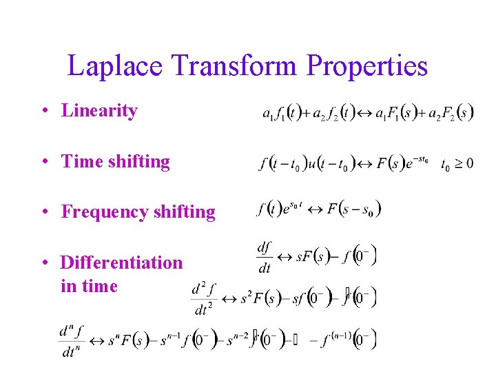 Laplace Transform Properties • Linearity • Time shifting • Frequency shifting • Differentiation in