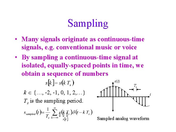 Sampling • Many signals originate as continuous-time signals, e. g. conventional music or voice