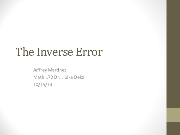 The Inverse Error Jeffrey Martinez Math 170 Dr. Lipika Deka 10/15/13 