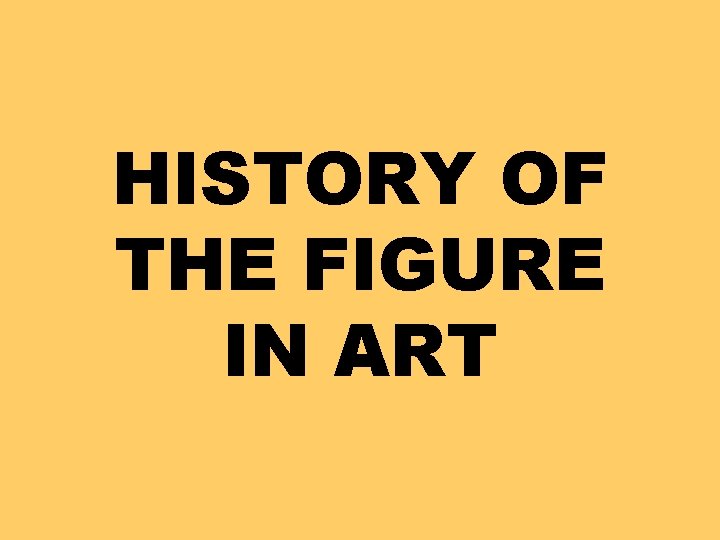 HISTORY OF THE FIGURE IN ART 