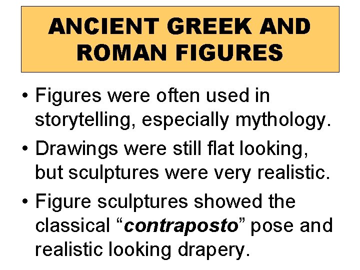 ANCIENT GREEK AND ROMAN FIGURES • Figures were often used in storytelling, especially mythology.