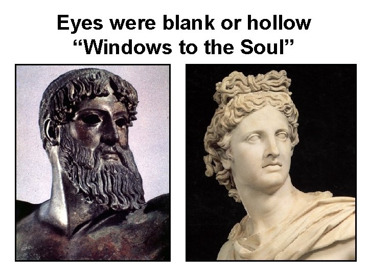 Eyes were blank or hollow “Windows to the Soul” 