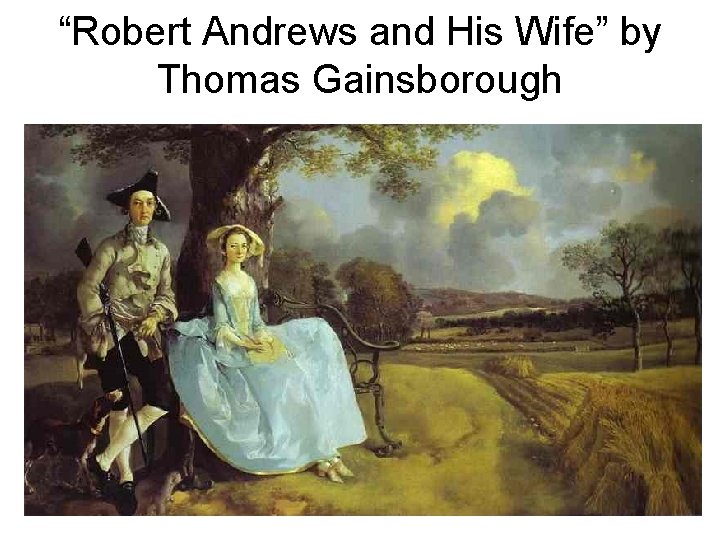 “Robert Andrews and His Wife” by Thomas Gainsborough 